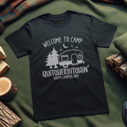 Welcome To Camp Quitcherbitchin. If You're Not A Happy Camper, Take A Hike T Shirt