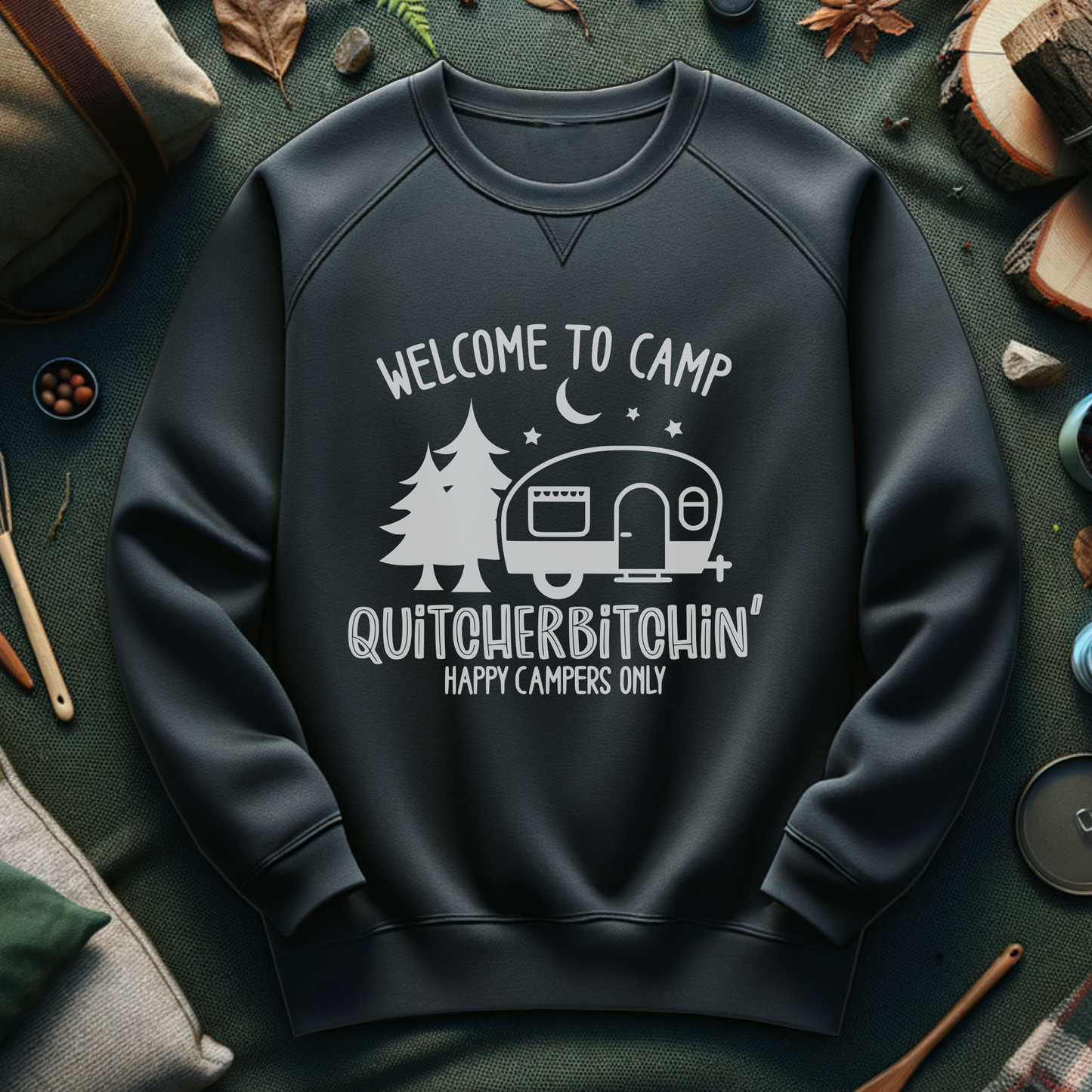 Camp Quitcherbitchin Sweatshirt