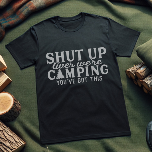 Funny Camping T-Shirt - Shut Up Liver