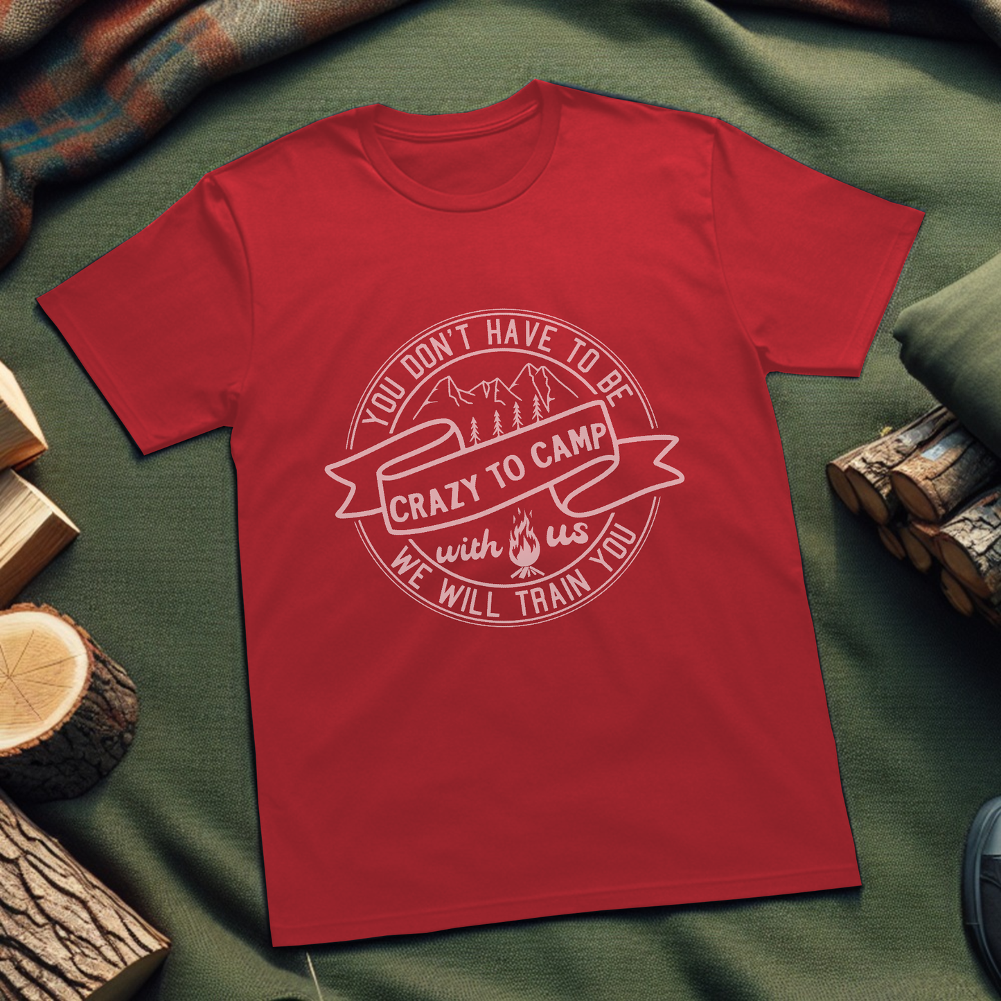 Camping T-Shirt - You Don't Have To Be Crazy To Camp With Us