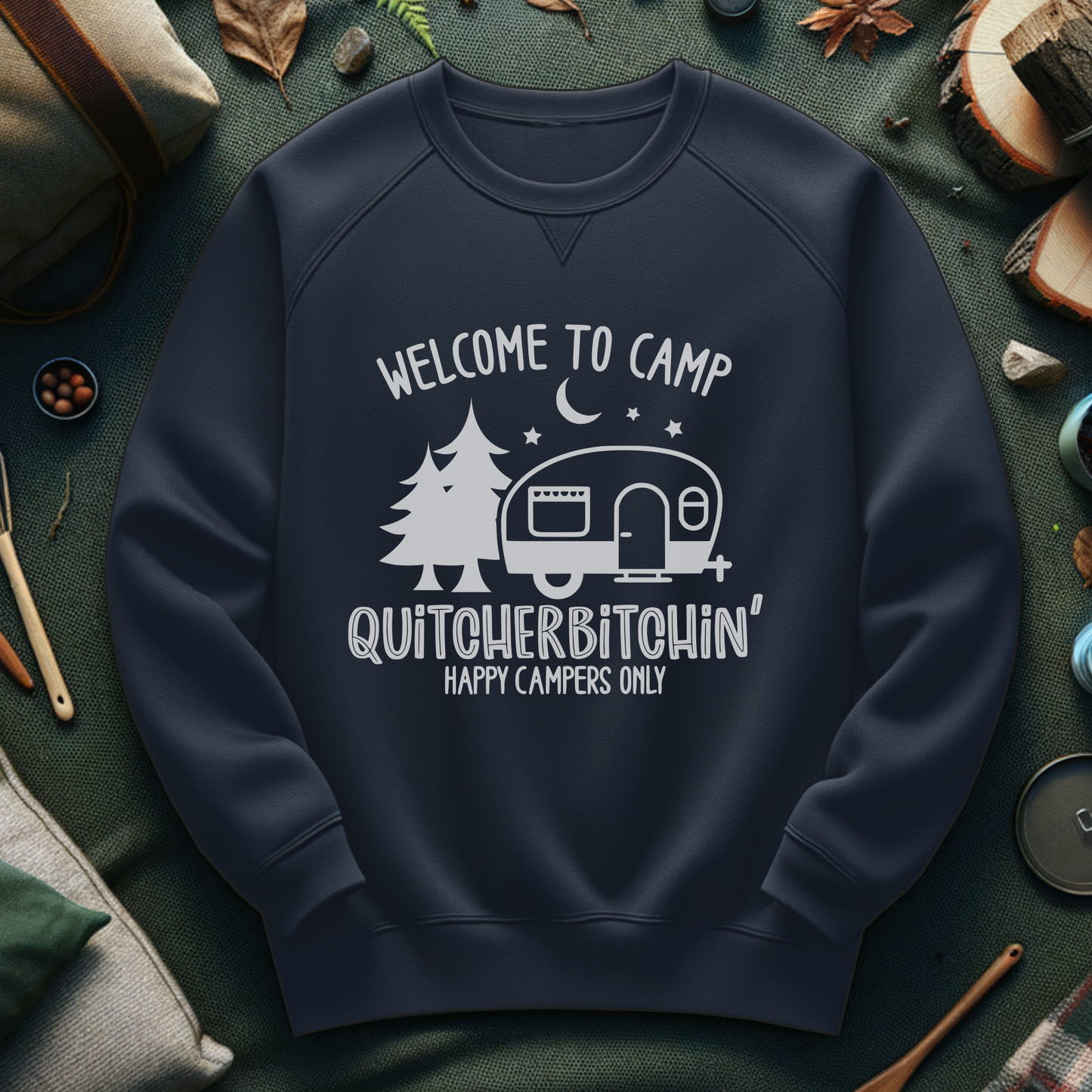 Camp Quitcherbitchin Sweatshirt