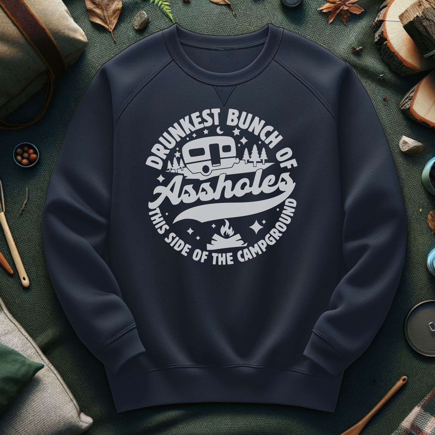 Funny Camping Crewneck Sweatshirt - Drunkest Bunch of Assholes Design