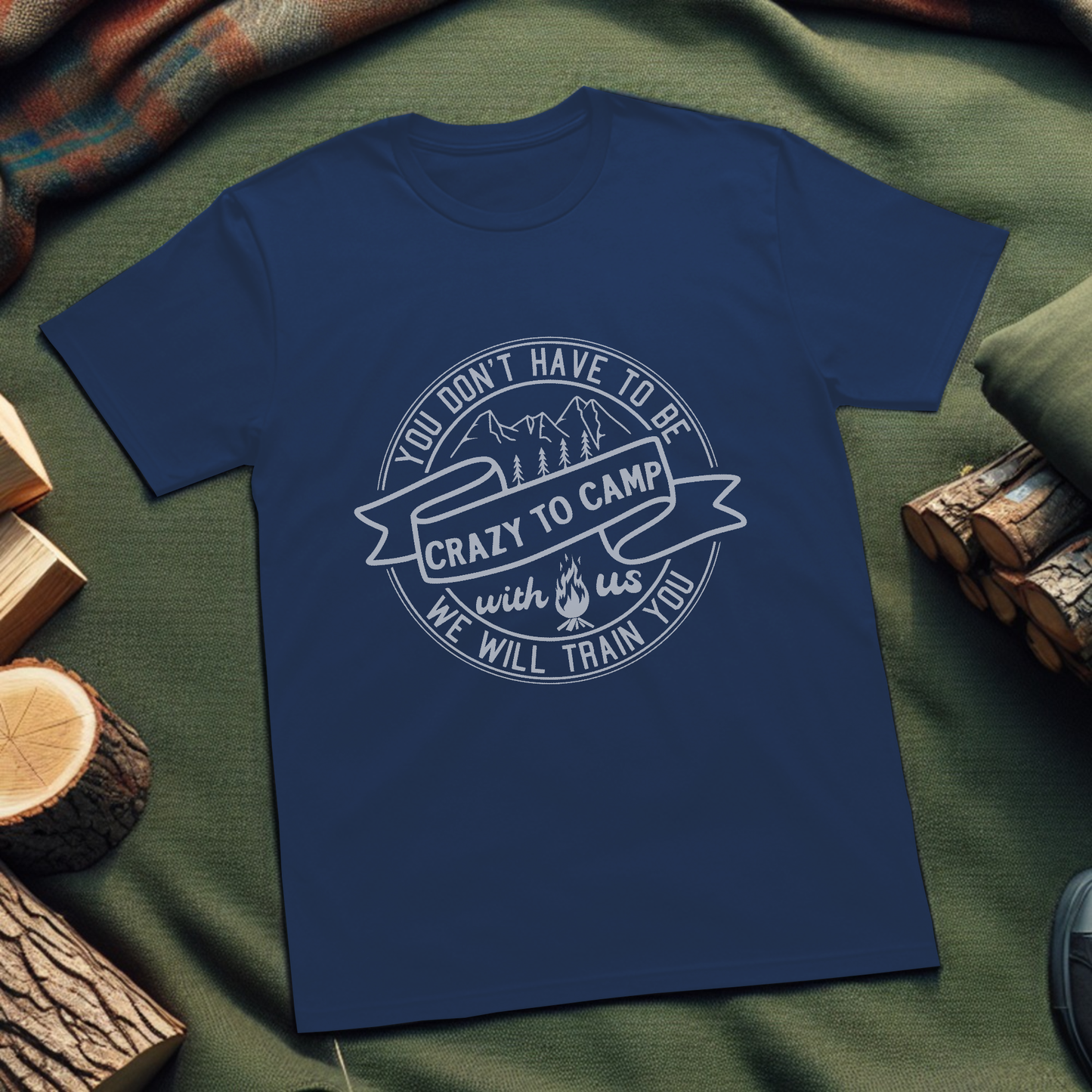 Camping T-Shirt - You Don't Have To Be Crazy To Camp With Us