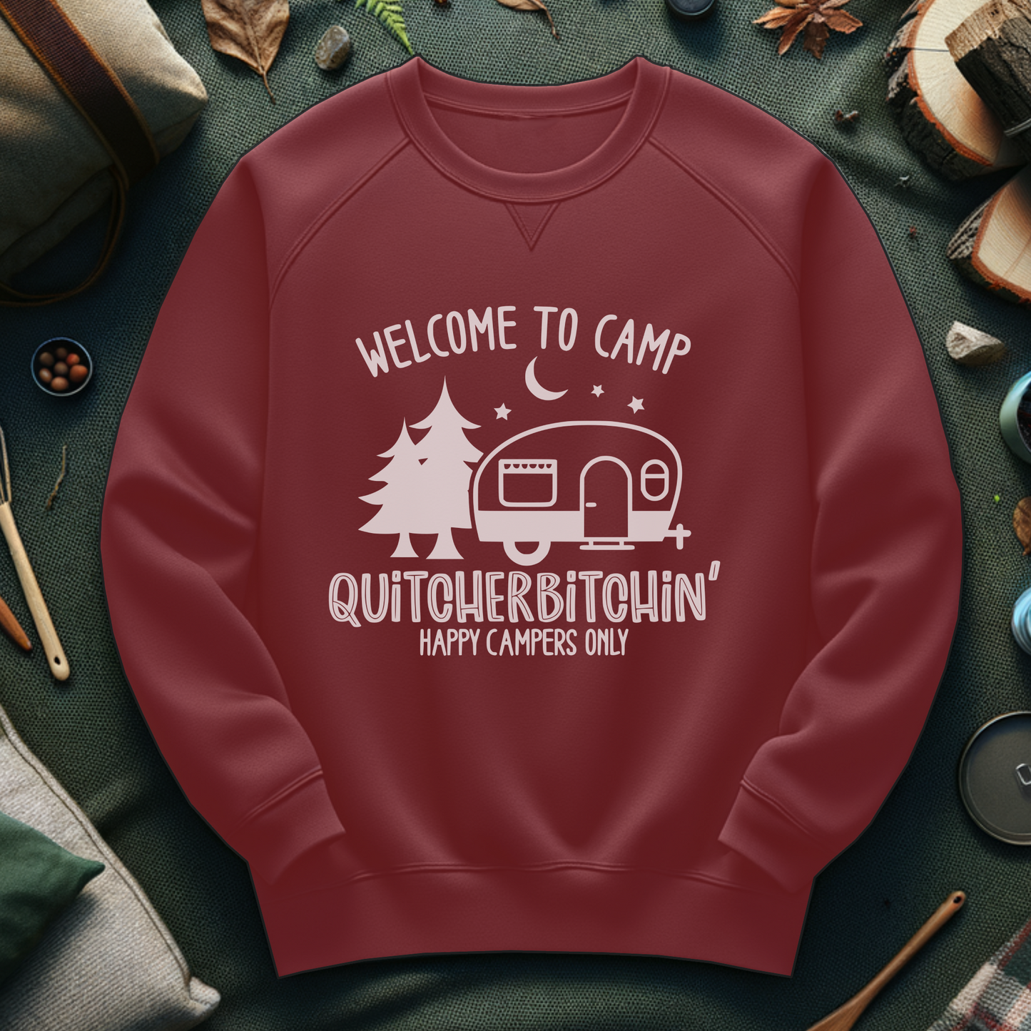 Camp Quitcherbitchin Sweatshirt