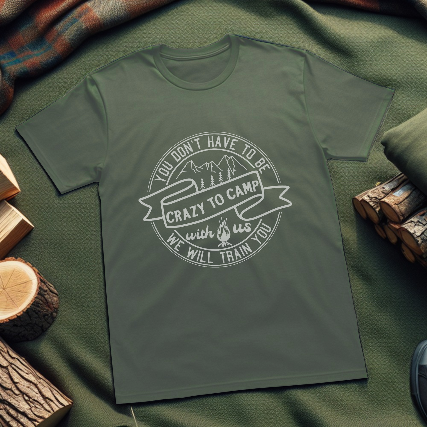 Camping T-Shirt - You Don't Have To Be Crazy To Camp With Us