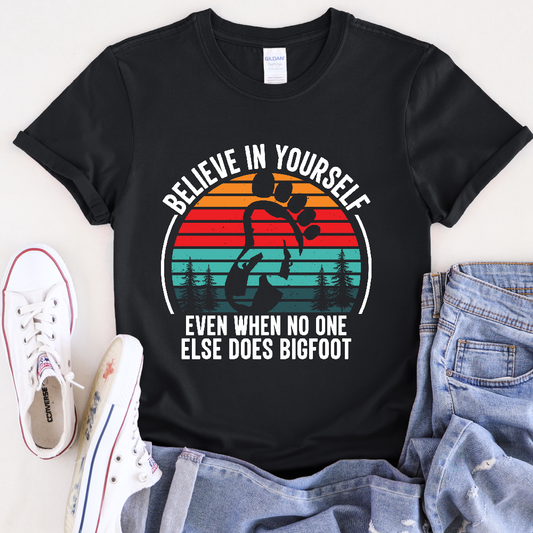 Believe In Yourself Bigfoot T-Shirt