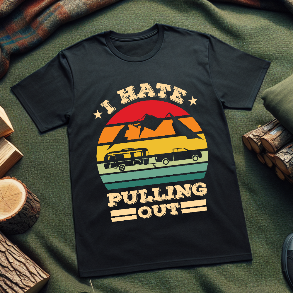 I Hate Pulling Out - Funny Camping T-Shirt