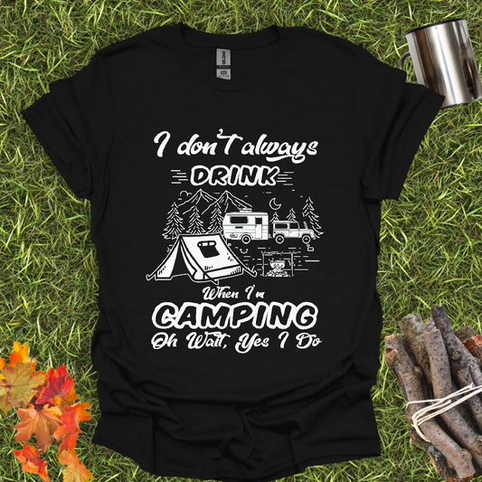 Camping T-Shirt I Don't Always Drink When I'm Camping