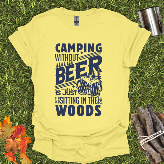 Camping Vibes T-Shirt - Camping Without Beer Is Just Sitting In The Woods