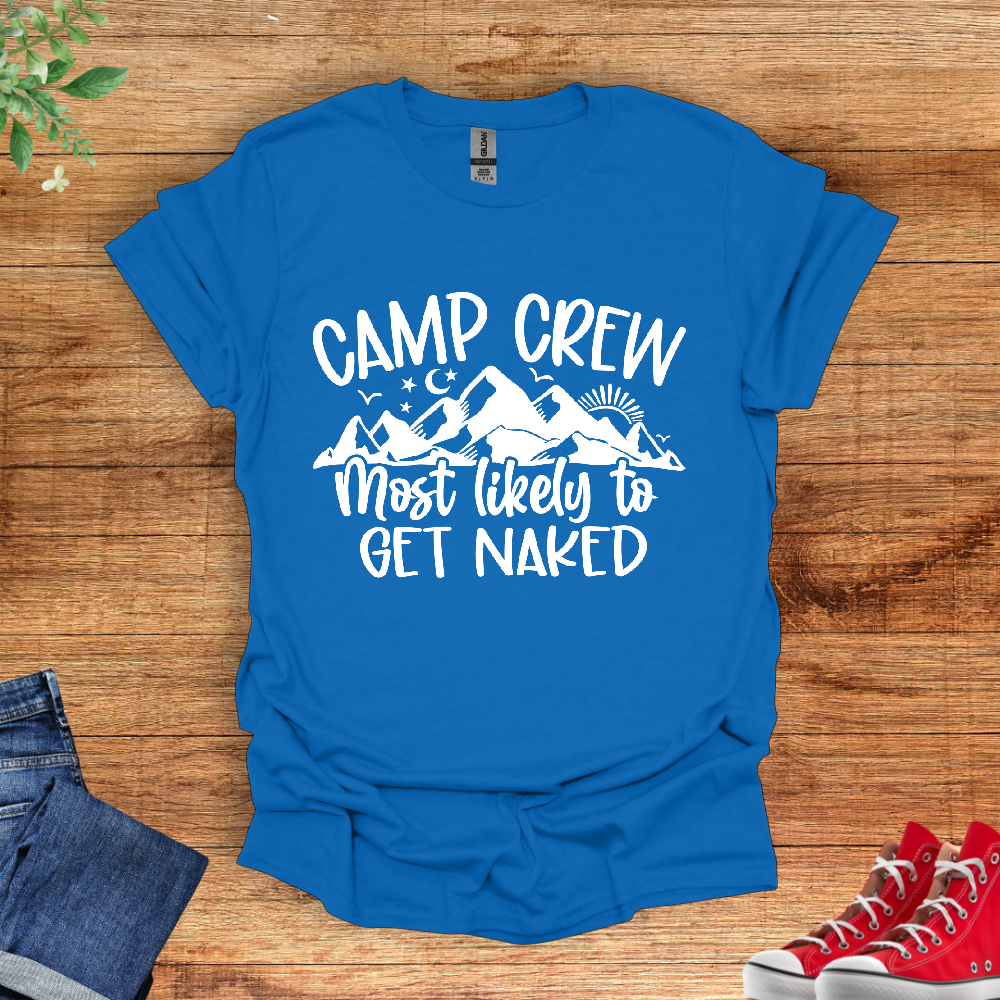 Camp Crew Most Likely To Get Naked T-Shirt